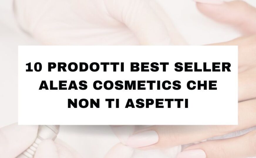 10 Prodotti Best Seller Aleas Cosmetics che Non Ti Aspetti